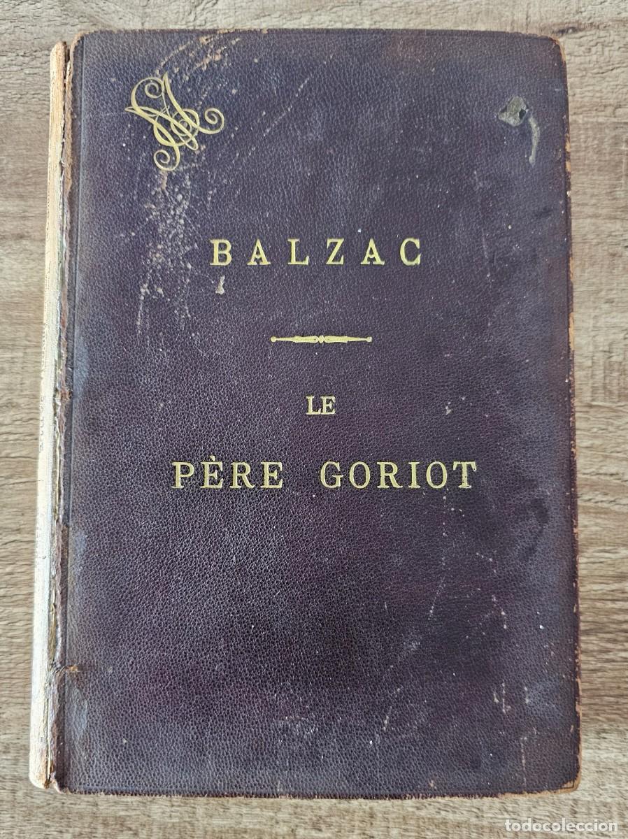 Libros antiguos: &rdquo;Le P&egrave;re Goriot&rdquo; - Honor&eacute; de Balzac - Par&iacute;s 1885 - Primer edicci&oacute;n