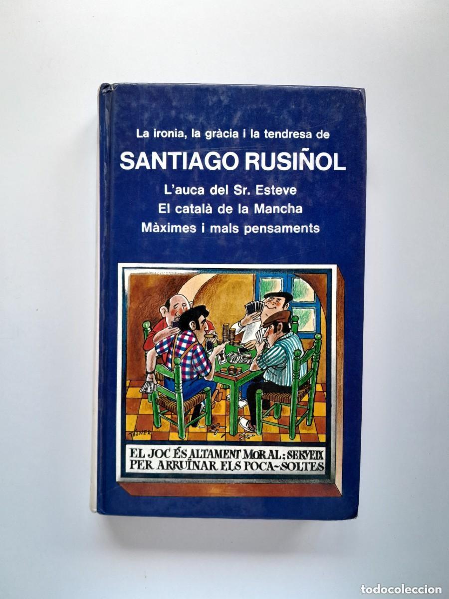 Libros antiguos: L'AUCA DEL SENYOR ESTEVE / EL CATAL&Agrave; DE LA MANCHA / M&Agrave;XIMES I MALS PENSAMENTS - SANTIAGO RUSI&Ntilde;OL (SE