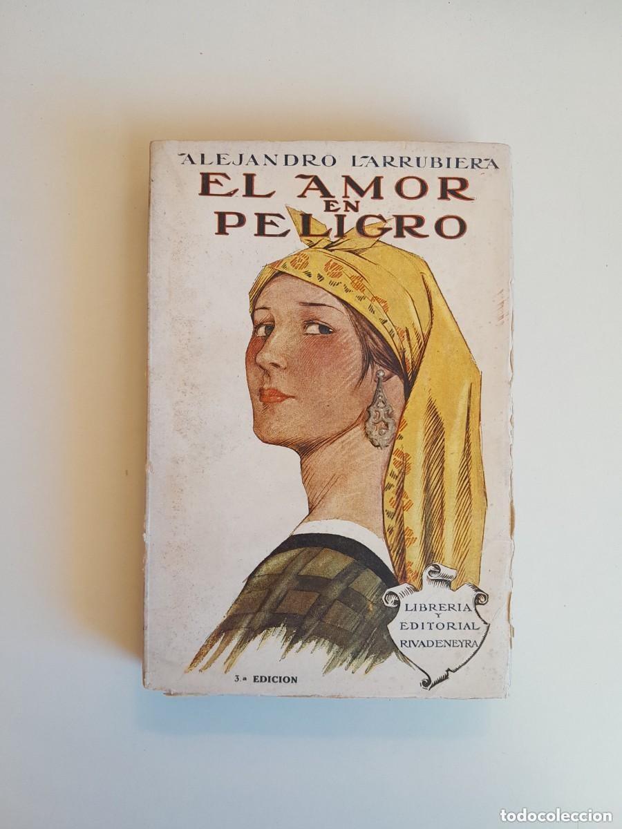 Livros antigos: EL AMOR EN PELIGRO - ALEJANDRO LARRUBIERA (RIVADENEYRA, 1923)