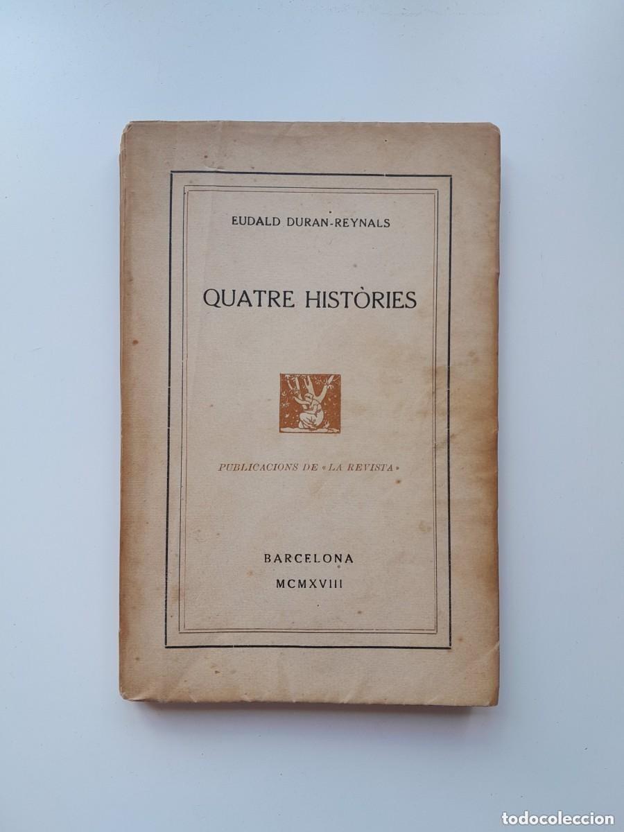 Libros antiguos: QUATRE HIST&Ograve;RIES - EUDALD DURAN-REYNALS (LA REVISTA, 1918)