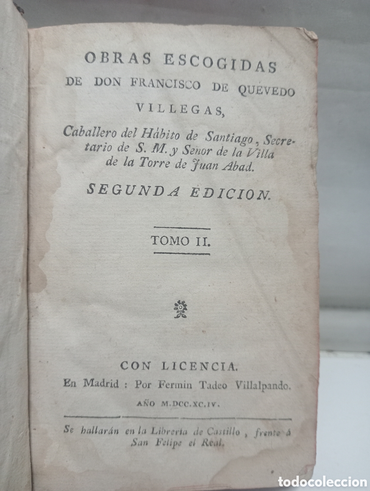 Libri antichi: OBRAS ESCOGIDAS DE DON FRANCISCO DE QUEVEDO VILLEGAS. TOMO II. MADRID 1794