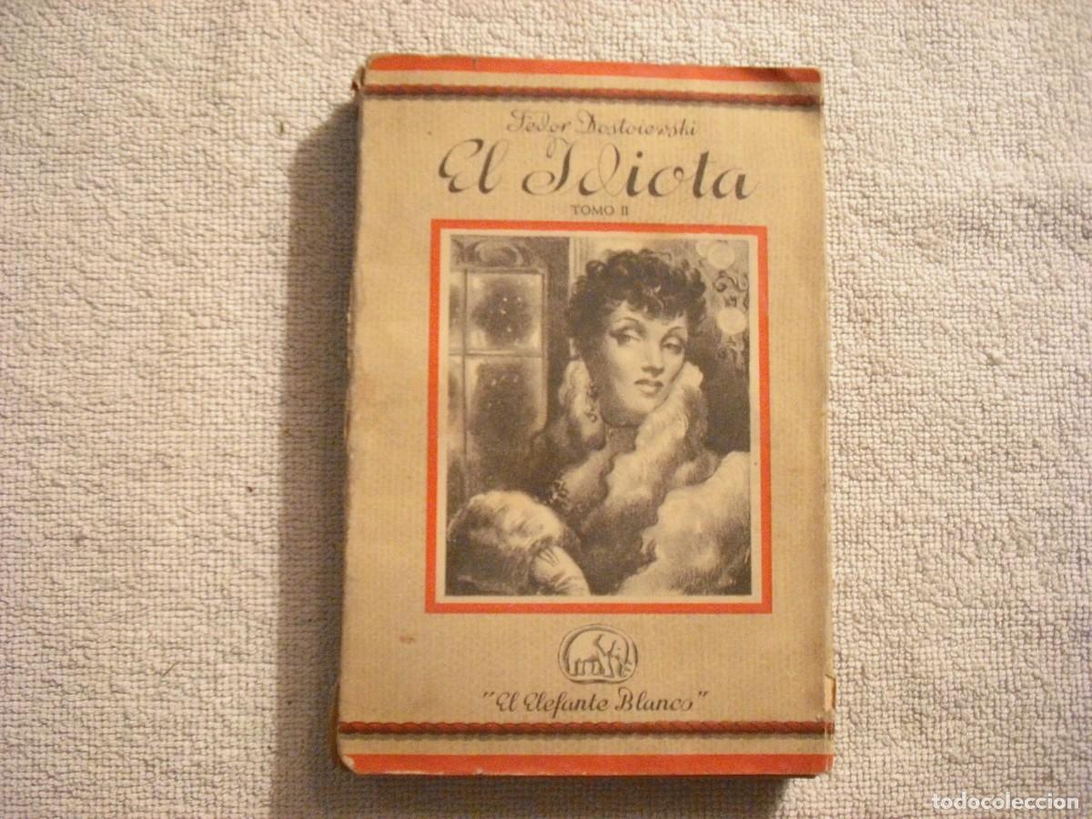 Libros antiguos: EL IDIOTA. FEDOR DOSTOIEVSKI . EL ELEFANTE BLANCO