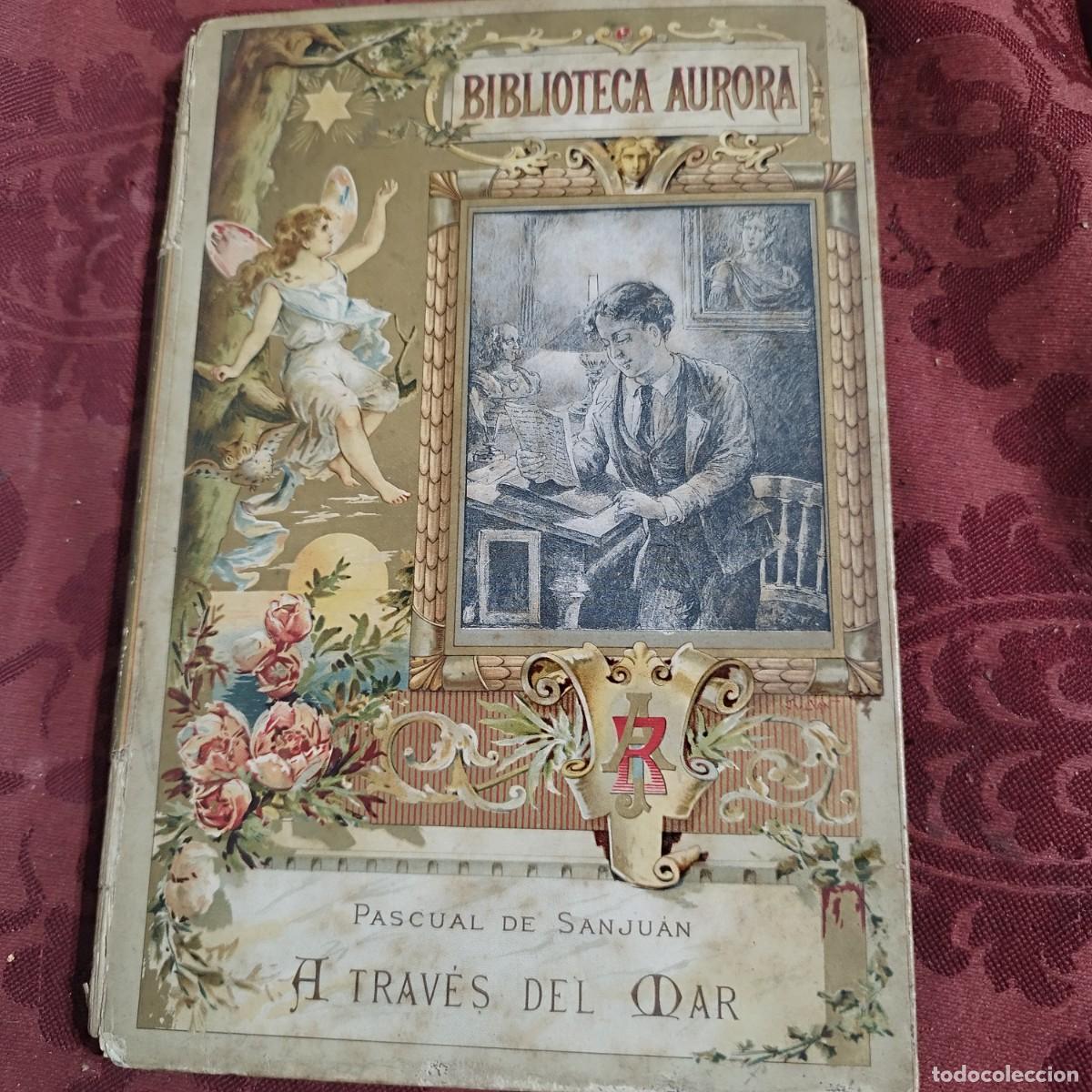 Libros antiguos: BIBLIOTECA AURORA - A TRAVES DEL MAR - PASCUAL DE SANJUAN -