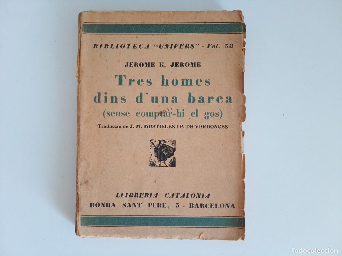 Libros antiguos: JEROME K. JEROME. TRES HOMES DINS D &acute;UNA BARCA. 1930. BIBLIOTECA UNIVERS.