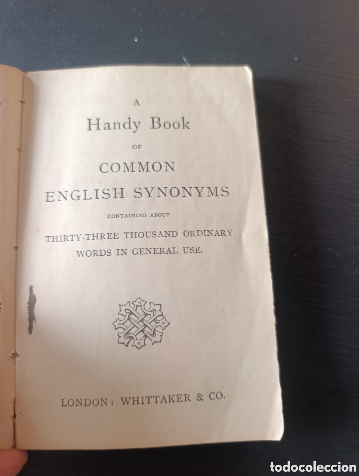 Libros antiguos: A Handy Book OF COMMON ENGLISH SYNONYMS CONTAINING ABOUT THIRTY-THREE THOUSAND ORDINARY WORDS IN