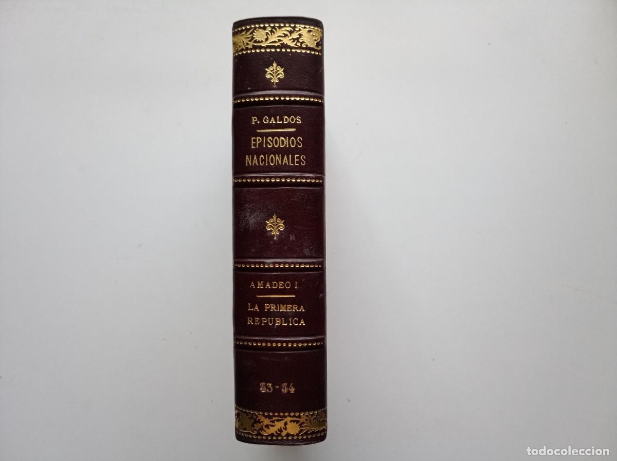 Libros antiguos: LUJOSA EDICI&Oacute;N EN PIEL DE GALD&Oacute;S. EPISODIOS NACIONALES. AMADEO I. LA PRIMERA REPUBLICA. 1910.