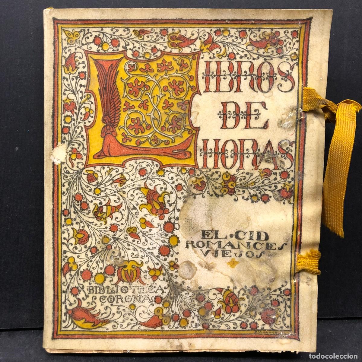 Libros antiguos: LIBRO DE HORAS - EL CID, ROMANCES VIEJOS - BIBLIOTECA CORONA / 1918