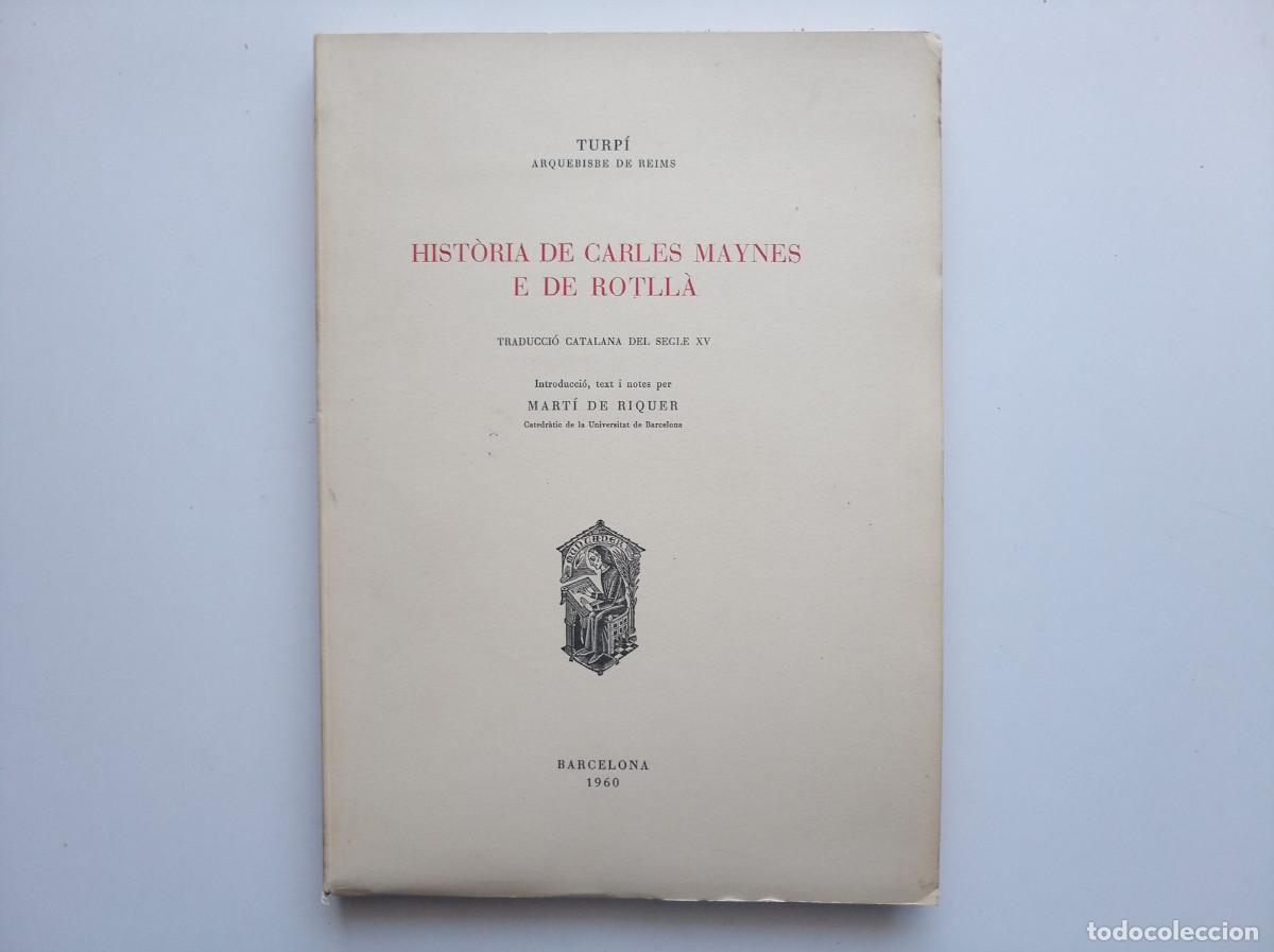 Libros antiguos: TURP&Iacute;. HISTORIA DE CARLES MAYNES E DE ROTLL&Agrave;.(SEGLE XV)DE MART&Iacute; DE RIQUER. EDICI&Oacute; 300 EXEMPLARS. RAR