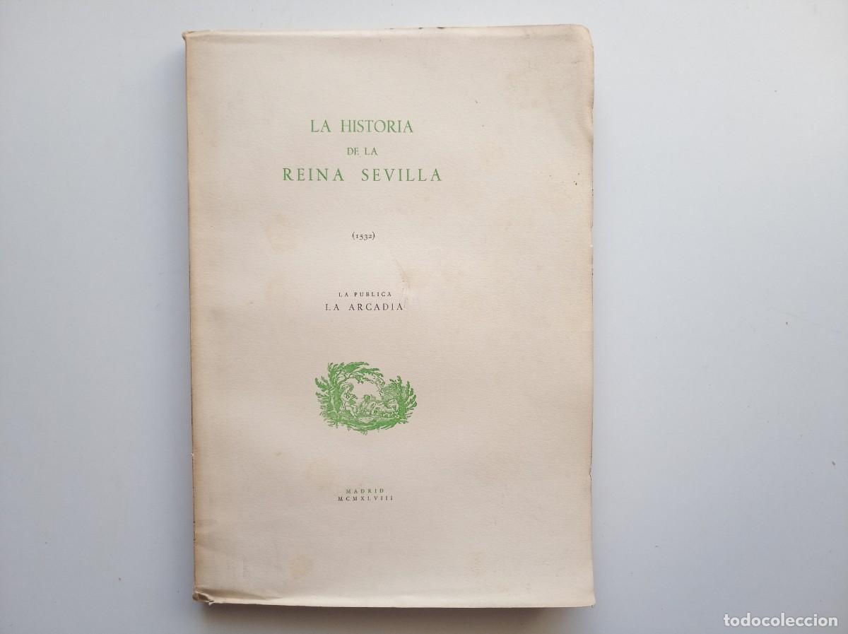 Libros antiguos: LA HISTORIA DE LA REINA SEVILLA. ( 1532 ) BIBLIOFILIA. 1948. FOLIO. EDICIONES ARCADIA.