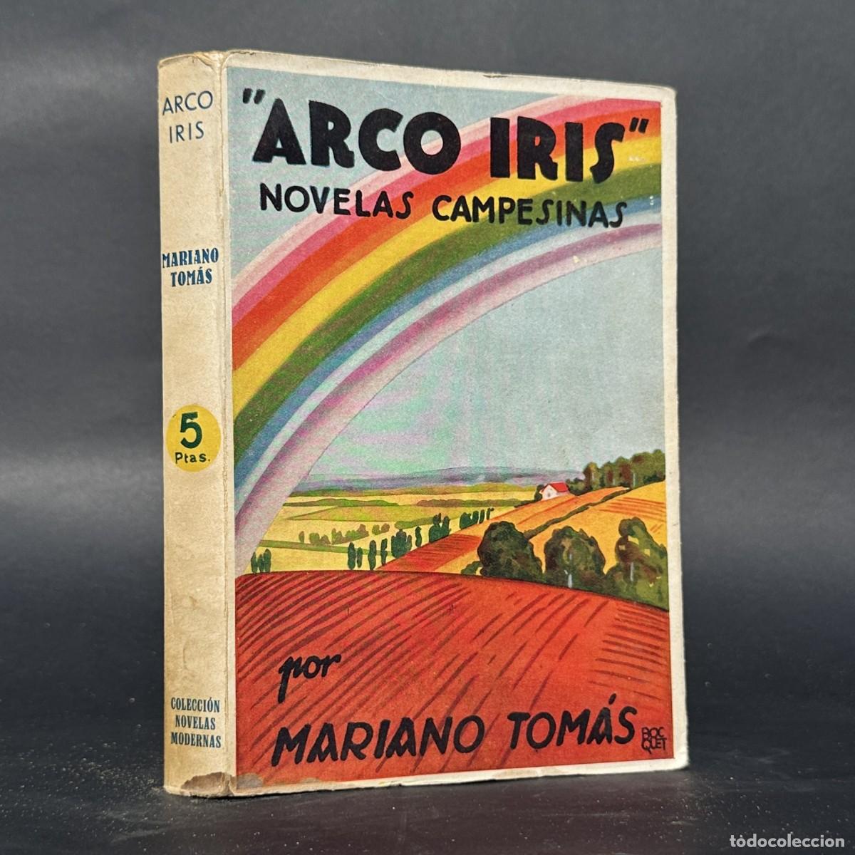 Libros antiguos: 1934 &ndash; ARCO IRIS - NOVELAS CAMPESINAS - MARIANO TOM&Aacute;S - PRIMERA EDICI&Oacute;N