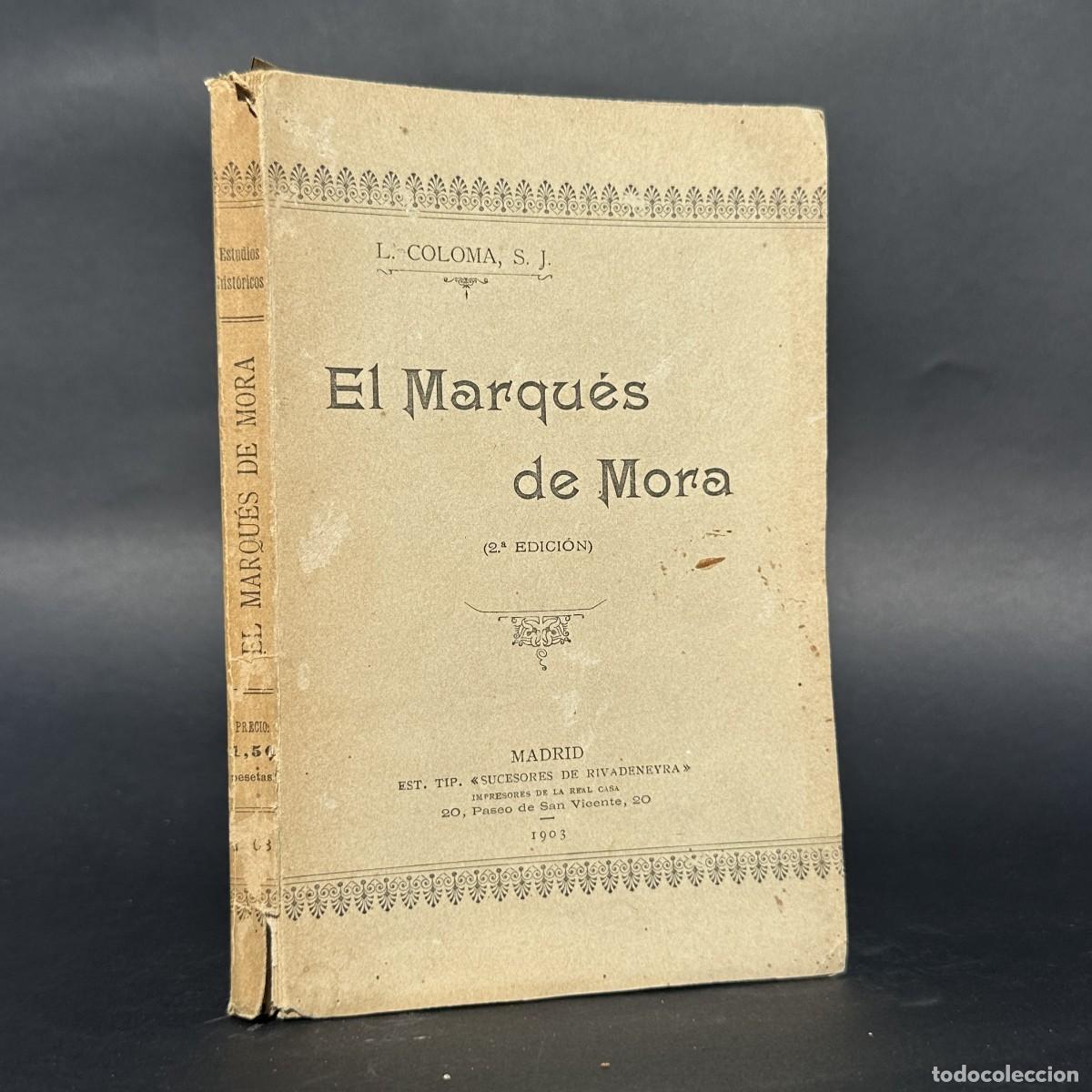 Libros antiguos: A&Ntilde;O 1903 - EL MARQU&Eacute;S DE MORA - PADRE LUIS COLOMA - JOS&Eacute; DE MORA PACHECO