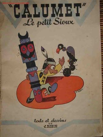 Livros antigos: CALUMET, LE PETIT SIOUX. Texte et dessins de J.ROBIN
