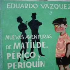 Libros antiguos: NUEVAS AVENTURAS DE MATILDE PERICO Y PERIQUIN.EDUARDO VAZQUEZ.1957.152 PG.ORIGINAL