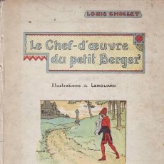 Libros antiguos: CHOLLET, LOUIS: LE CHEF-D'OEUVRE DU PETIT BERGER. ILLUSTRATIONS DE LEROUARD. Lote 50392155