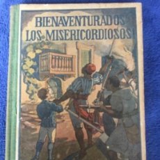 Libros antiguos: BIENAVENTURADOS LOS MISERICORDIOSOS - 1921 4ª EDICION - 6 GRABADOS - BUEN ESTADO - 109 PAG 17,5X12