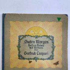 Libros antiguos: L-1196. GUTEN MORGEN, HEITERE REIME MIT BILDERN VON GERTRUD CASPARI. 1912.