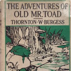 Libros antiguos: THE ADVENTURES OF OLD MR. TOAD / THORNTON W. BURGESS. LONDON: JOHN LANE THE BODLEY HEAD, 1932.