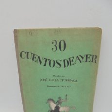 Libros antiguos: 30 CUENTOS DE AYER. JOSE GELLA ITURRIAGA. EDICIONES SUDESTE. 1936. PAGS : 125.