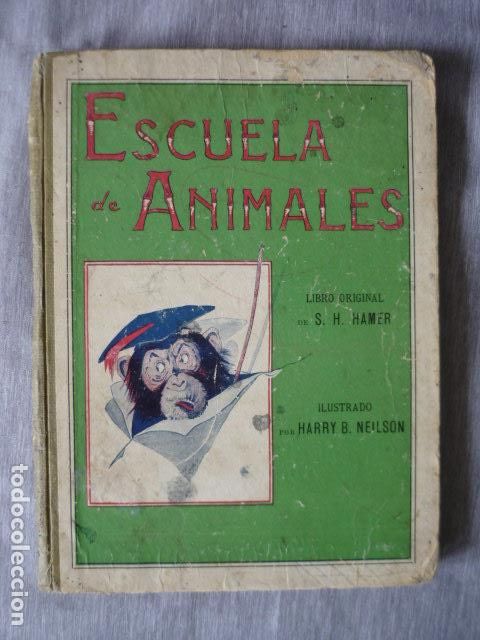Libros antiguos: ESCUELA DE ANIMALES. S.H. HAMER. ILUSTRACIONES H.B. NEILSON. SOPENA