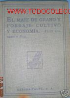 Old books: EL MAIZ DE GRANO Y FORRAJE.CULTIVO Y ECONOMIA..1928.