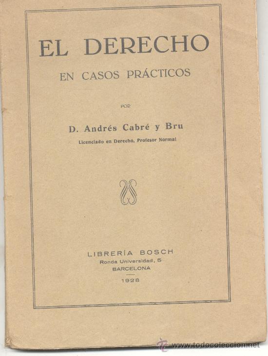 Libri antichi: EL DERECHO EN CASOS PRACTICOS D ANDRES CABRE Y BRU 1928