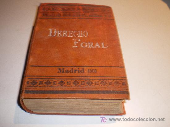 Libri antichi: DERECHO FORAL - BIBLIOTECA ECONOMIA DEL ABOGADO TOMO VI - (1903)