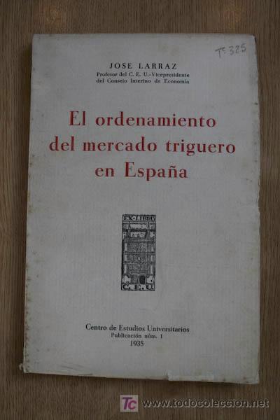 Old books: El ordenamiento del mercado triguero en Espa&ntilde;a. Larraz (Jos&eacute;)