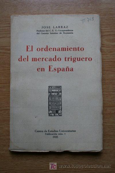 Old books: El ordenamiento del mercado triguero en Espa&ntilde;a. Larraz (Jos&eacute;)