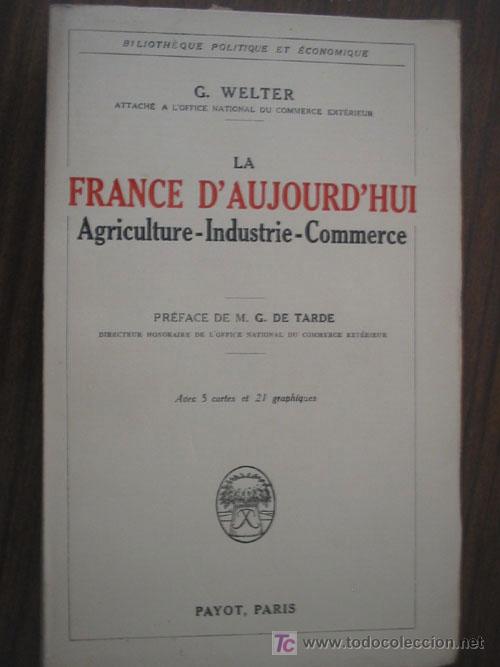 Old books: LA FRANCE D'AUJOURD'HUI. Agriculture, industrie, commerce. WELTER, G. 1927