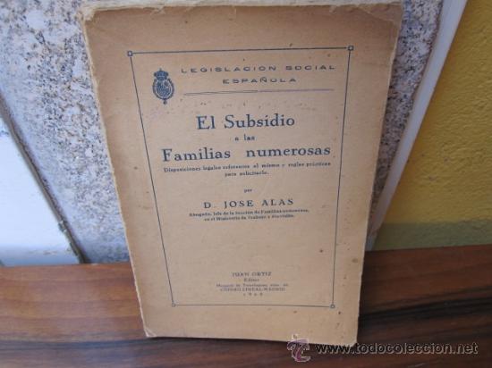 Old books: EL SUBSIDIO A LAS FAMILIAS NUMEROSAS   - ALAS JOSE  - EDI JUAN ORTIZ  MADRID  1929 CORREO 2.8&euro;