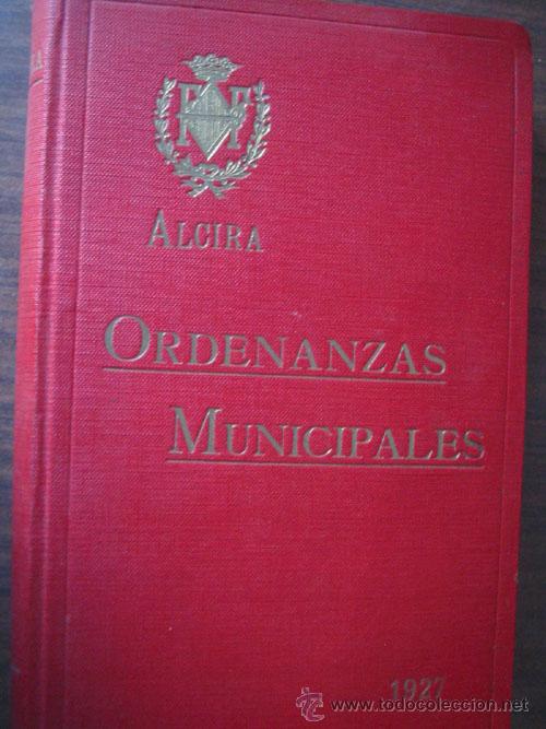 Old books: ORDENANZAS MUNICIPALES DE LA CIUDAD DE ALCIRA. 1927.