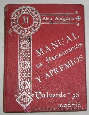 Libri antichi: MANUAL DE RECAUDACI&Oacute;N Y APREMIOS, POR ALEU ABOGADO, MADRID 1908