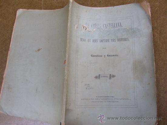 Libri antichi: LA CRISIS CASTELLANA MEDIOS PARA CONJURARLA - CARABIAS Y GUZMAN - VALLADOLID 1884