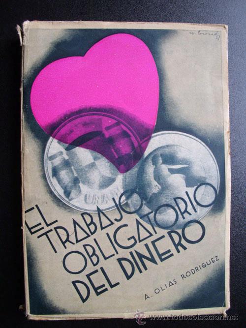 Old books: EL TRABAJO OBLIGATORIO DEL DINERO. OL&Iacute;AS RODR&Iacute;GUEZ, Antonio. 1935