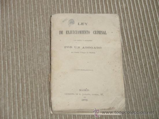 Libros antiguos: LEY DE ENJUICIAMIENTO CRIMINAL CON NOTAS Y ADICIONES POR UN ABOGADO DEL COLEGIO DE MADRID. MADRID 18