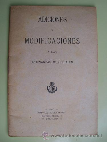 Old books: ADICIONES Y MODIFICACIONES A LAS ORDENANZAS MUNICIPALES. AYUNTAMIENTO Valencia. 1913