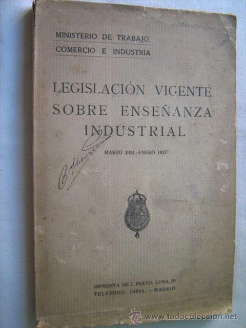 Old books: LEGISLACI&Oacute;N VIGENTE SOBRE ENSE&Ntilde;ANZA INDUSTRIAL. 1927