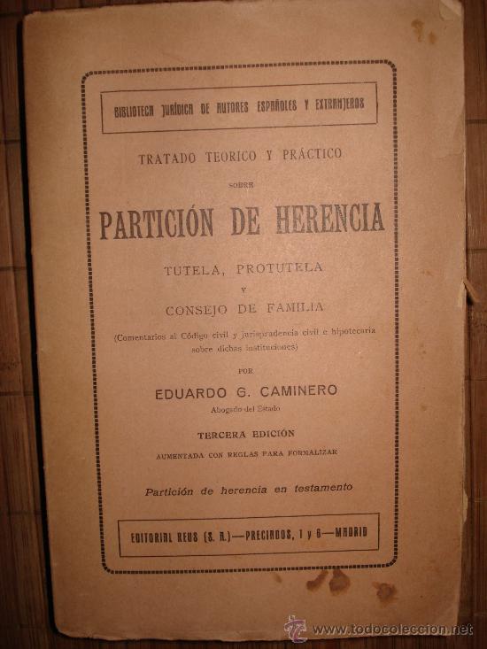 Libri antichi: TRATADO TE&Oacute;RICO Y PR&Aacute;CTICO SOBRE PARTICI&Oacute;N DE HERENCIA.EDUARDO G. CAMINERO.3&ordf; EDICI&Oacute;N.1927