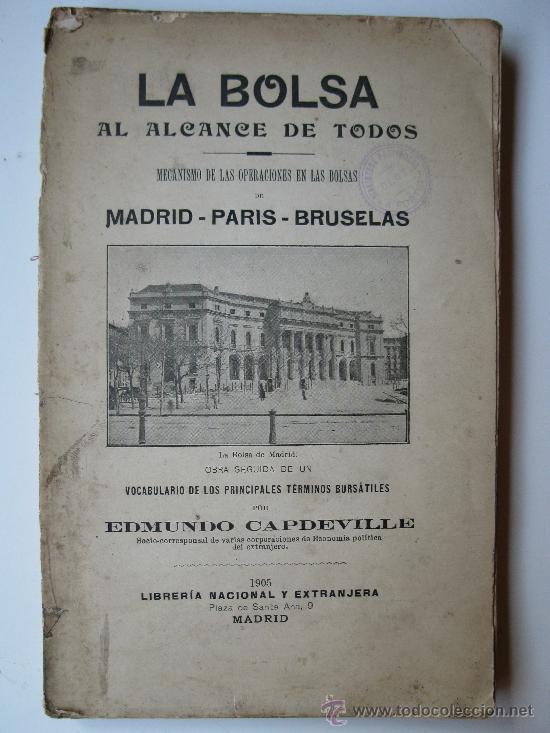 Libros antiguos: LA BOLSA AL ALCANCE DE TODOS - EDMUNDO CAPDEVILLE - A&Ntilde;O 1905.