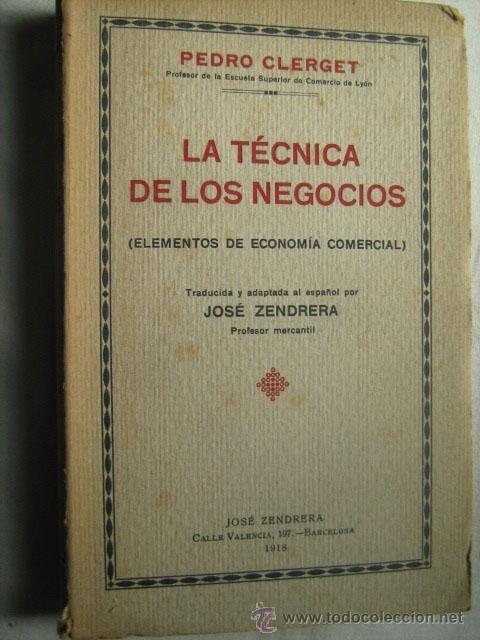 Libros antiguos: LA T&Eacute;CNICA DE LOS NEGOCIOS. CLERGET, Pedro. 1918