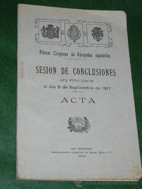 Libros antiguos: ACTA SESION DE CONCLUSIONES DEL PRIMER CONGRESO DE ABOGADOS ESPA&Ntilde;OLES 1917
