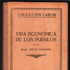 Libros antiguos: 1932 - VIDA ECONOMICA DE LOS PUEBLOS - F.KRAUSE - 91 FIGURAS - 16 LAMINAS - LABOR *