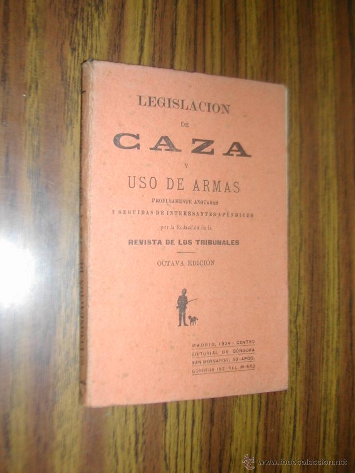 Libros antiguos: LEGISLACION DE CAZA Y USO DE ARMAS. EDITORIAL DE G&Oacute;NGORA. A&Ntilde;O 1924. L10284.