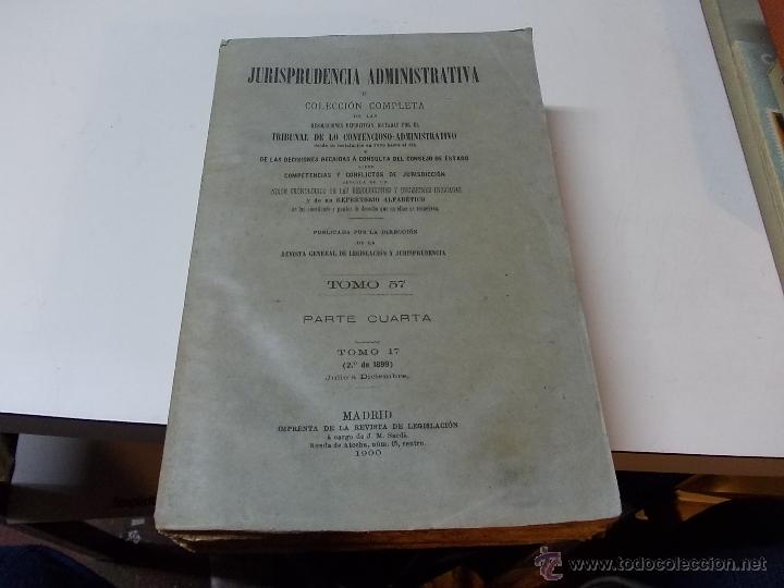 Libros antiguos: Jurisprudencia Administrativa Tomo 57 Parte Cuarta Tomo 17 (2&ordm; de 1899) Julio a Diciembre. 1.900
