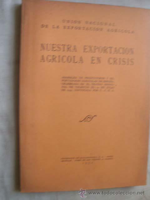 Libros antiguos: NUESTRA EXPORTACI&Oacute;N AGR&Iacute;COLA EN CRISIS. 1932