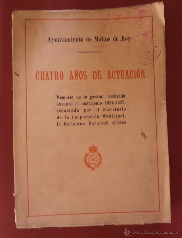 Libros antiguos: Cuatro A&ntilde;os de Actuaci&oacute;n. Ayuntamiento de Molins de Rey. Feliciano Baratech Alfaro