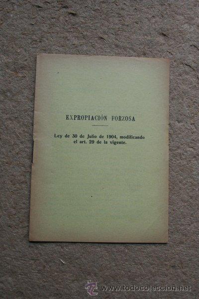 Libros antiguos: Expropiaci&oacute;n forzosa. Ley de 30 de Julio de 1904, modificando el art&iacute;culo 29 de la vigente.