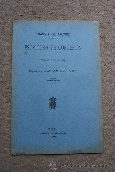 Libros antiguos: Tranv&iacute;a de Madrid. Escritura de concesi&oacute;n. Concesi&oacute;n por 90 a&ntilde;os. Empieza la explotaci&oacute;n el...