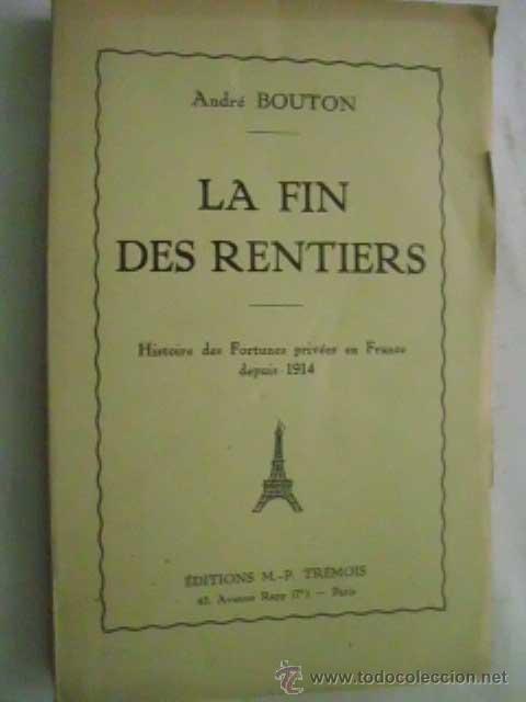 Libros antiguos: LA FIN DES RENTIERS, histoire des fortunes priv&eacute;es en France depuis 1914. BOUTON, Andr&eacute;. 1932