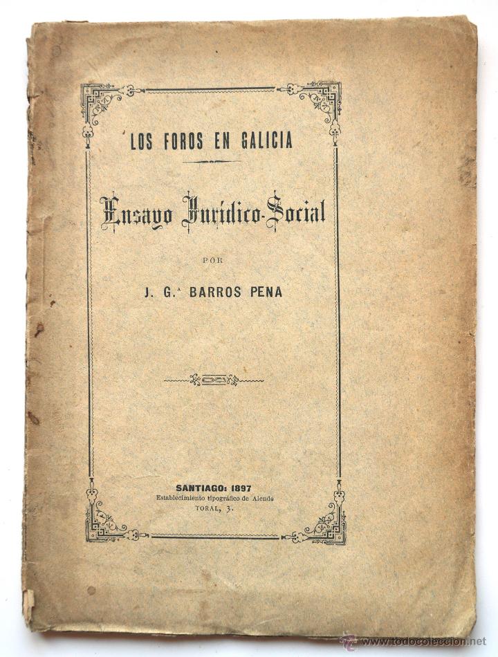 Libri antichi: LOS FOROS EN GALICIA. ENSAYO JUR&Iacute;DICO SOCIAL. J. G. BARROS PENA. SANTIAGO, 1897. DEDICADO